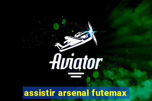 assistir arsenal futemax